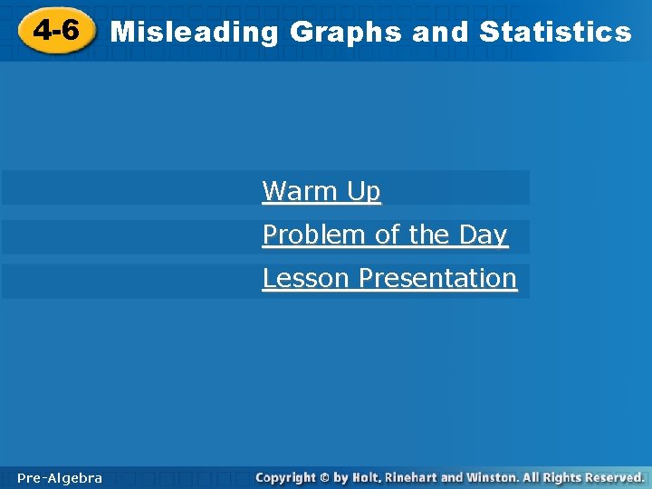4 -6 Graphs and Statistics 4 -6 Misleading Graphs and Statistics Warm Up Problem 4 -6 Graphs and Statistics 4 -6 Misleading Graphs and Statistics Warm Up Problem