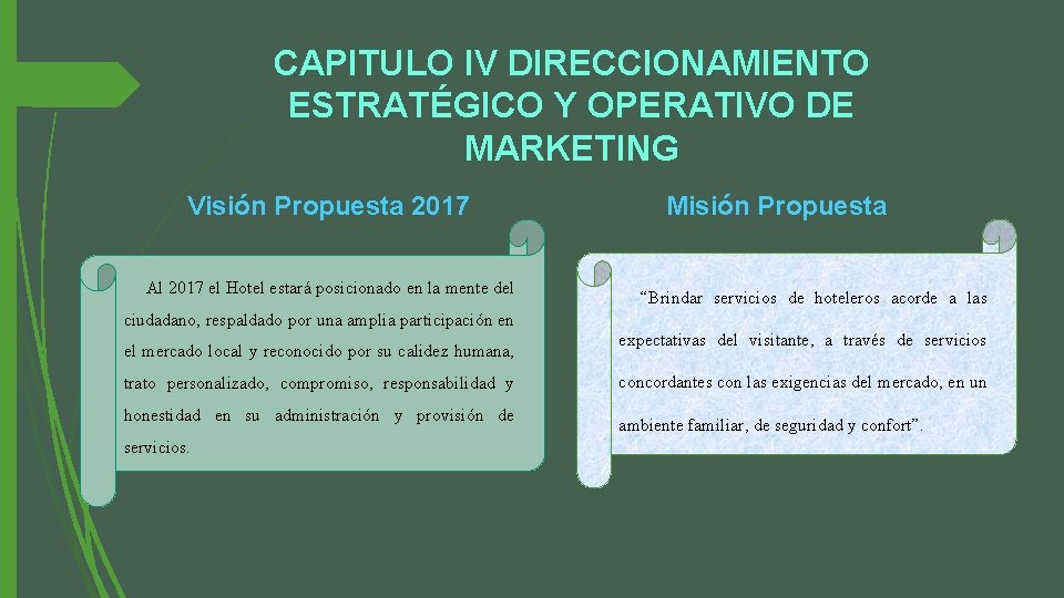 CAPITULO IV DIRECCIONAMIENTO ESTRATÉGICO Y OPERATIVO DE MARKETING Visión Propuesta 2017 Al 2017 el