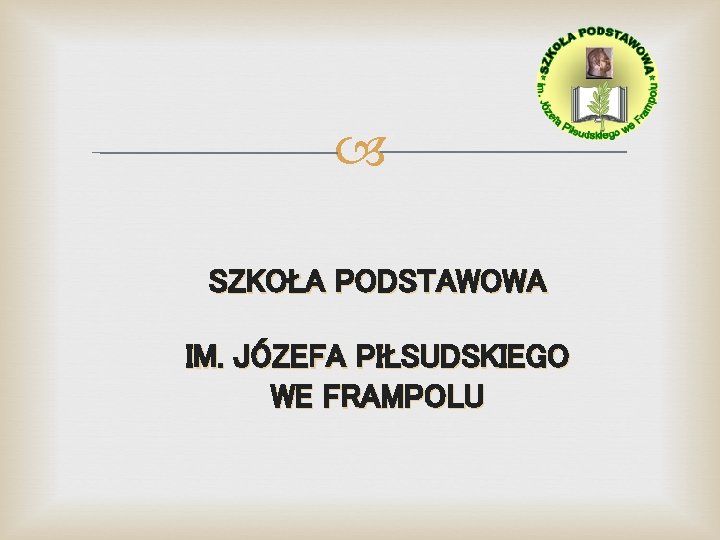  SZKOŁA PODSTAWOWA IM. JÓZEFA PIŁSUDSKIEGO WE FRAMPOLU 