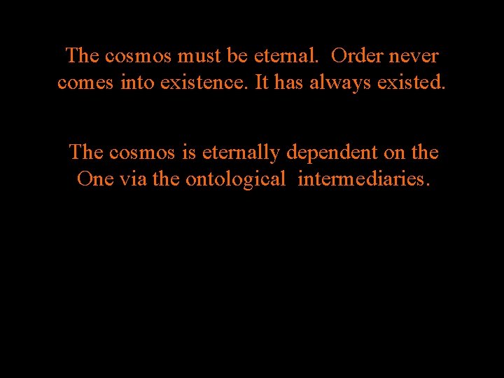 The cosmos must be eternal. Order never comes into existence. It has always existed.