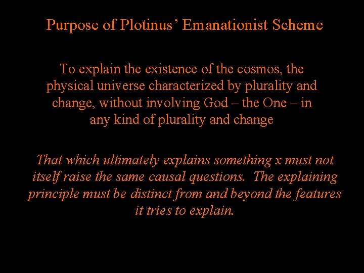 Purpose of Plotinus’ Emanationist Scheme To explain the existence of the cosmos, the physical