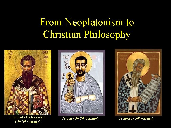 From Neoplatonism to Christian Philosophy Clement of Alexandria (2 nd-3 rd Century) Origen (2