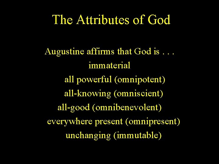 The Attributes of God Augustine affirms that God is. . . immaterial all powerful