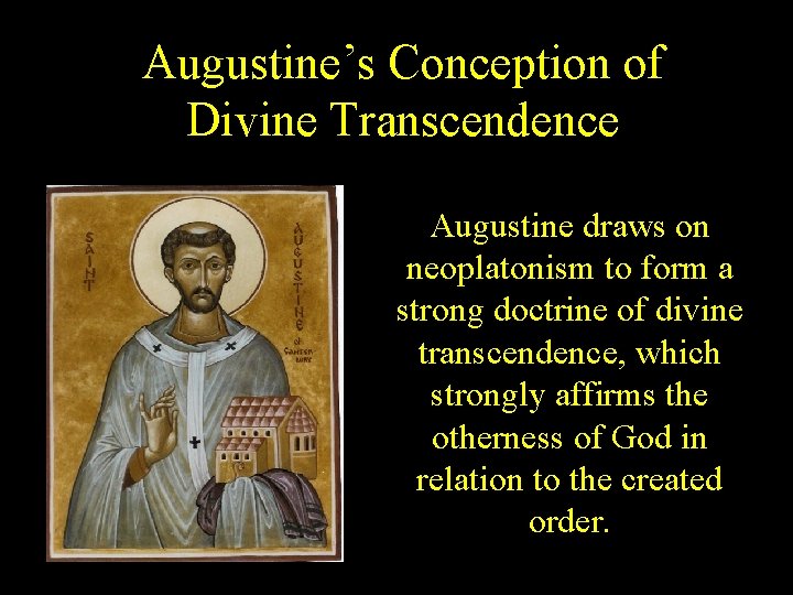 Augustine’s Conception of Divine Transcendence Augustine draws on neoplatonism to form a strong doctrine