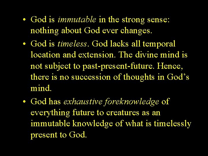  • God is immutable in the strong sense: nothing about God ever changes.