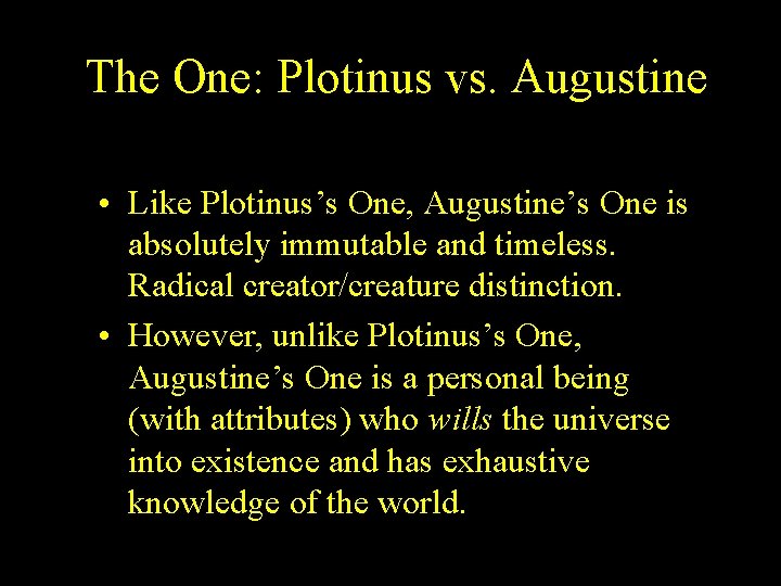 The One: Plotinus vs. Augustine • Like Plotinus’s One, Augustine’s One is absolutely immutable