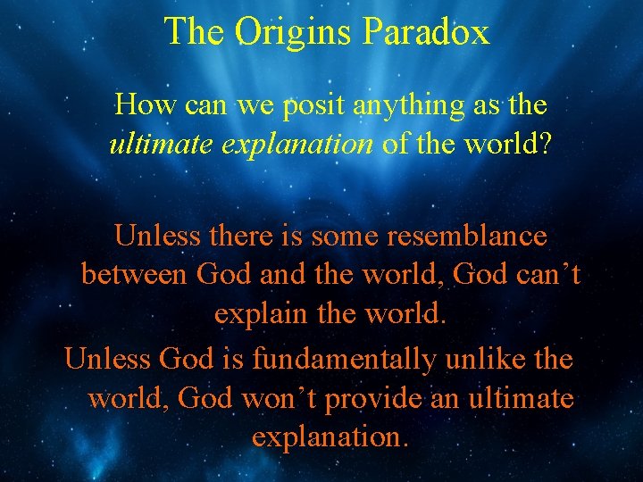 The Origins Paradox How can we posit anything as the ultimate explanation of the