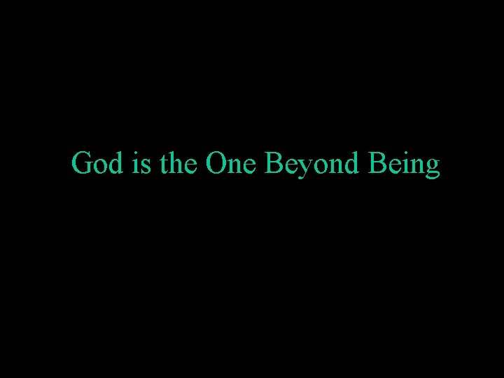 God is the One Beyond Being 