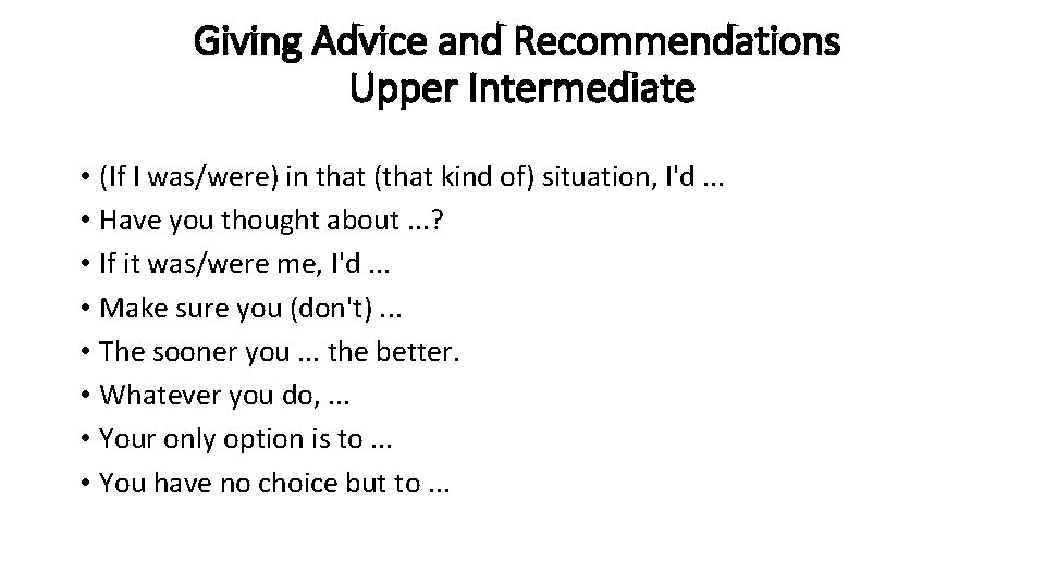 Giving Advice and Recommendations Upper Intermediate • (If I was/were) in that (that kind