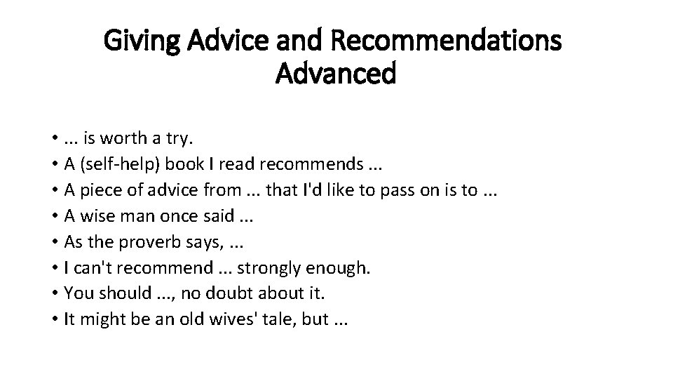 Giving Advice and Recommendations Advanced • . . . is worth a try. •