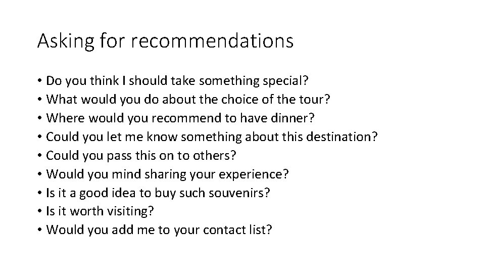 Asking for recommendations • Do you think I should take something special? • What