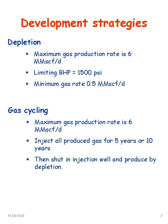 Development strategies Depletion § Maximum gas production rate is 6 MMscf/d § Limiting BHP