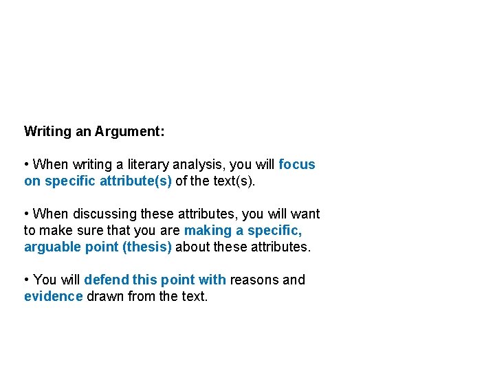 Writing an Argument: • When writing a literary analysis, you will focus on specific