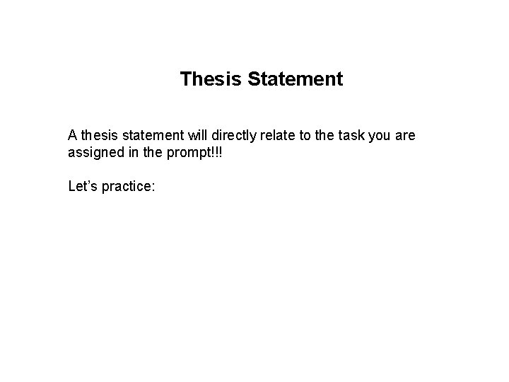 Thesis Statement A thesis statement will directly relate to the task you are assigned