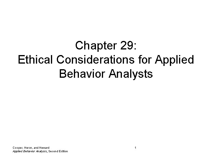 Chapter 29: Ethical Considerations for Applied Behavior Analysts Cooper, Heron, and Heward Applied Behavior