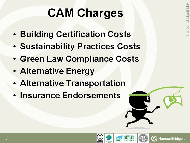 CAM Charges • • • 7 Building Certification Costs Sustainability Practices Costs Green Law