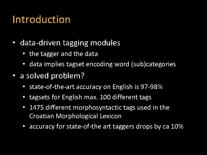 Introduction • data-driven tagging modules • the tagger and the data • data implies
