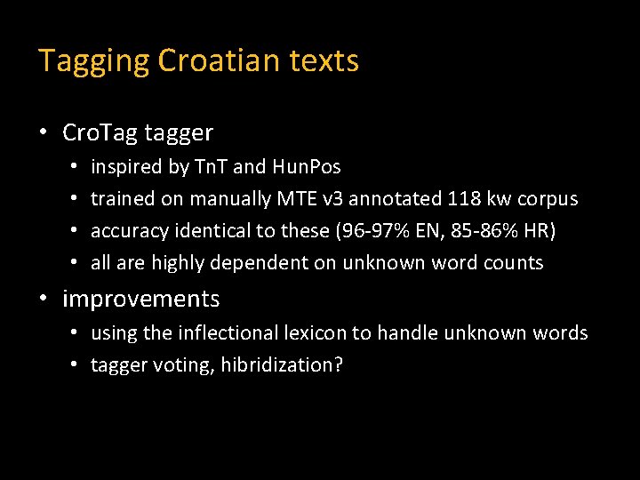 Tagging Croatian texts • Cro. Tag tagger • • inspired by Tn. T and