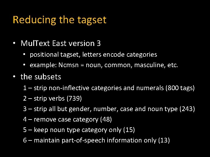Reducing the tagset • Mul. Text East version 3 • positional tagset, letters encode