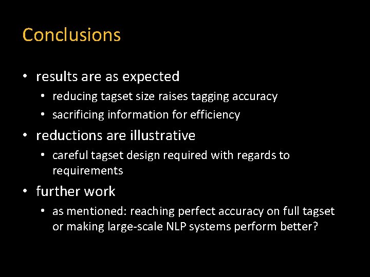 Conclusions • results are as expected • reducing tagset size raises tagging accuracy •
