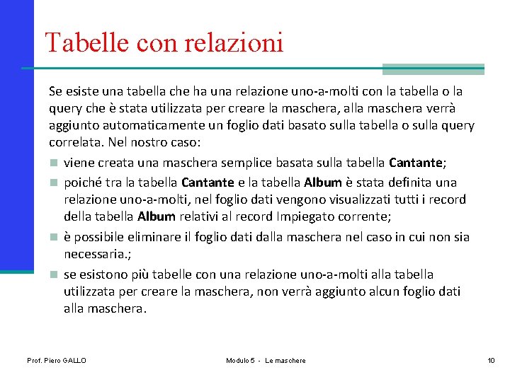 Tabelle con relazioni Se esiste una tabella che ha una relazione uno-a-molti con la