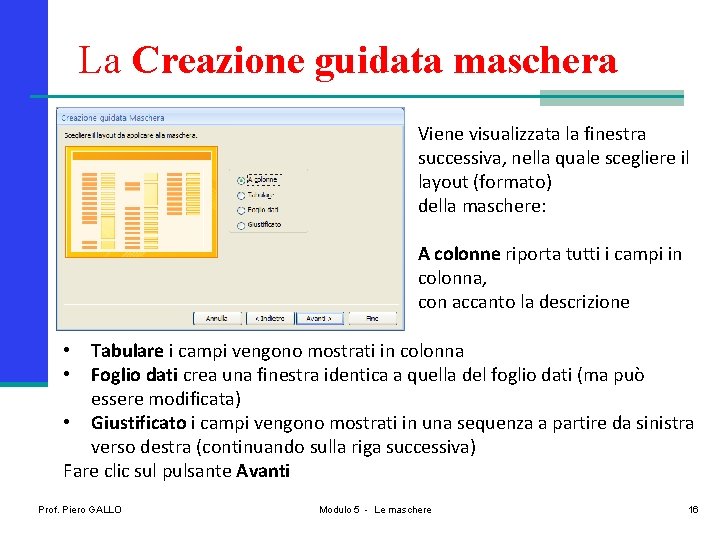 La Creazione guidata maschera Viene visualizzata la finestra successiva, nella quale scegliere il layout