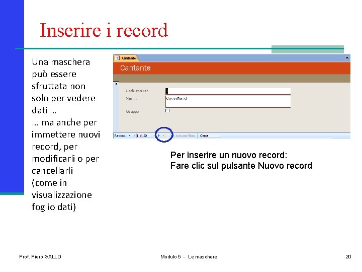 Inserire i record Una maschera può essere sfruttata non solo per vedere dati …