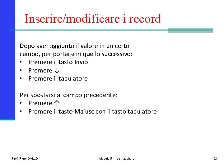 Inserire/modificare i record Dopo aver aggiunto il valore in un certo campo, per portarsi