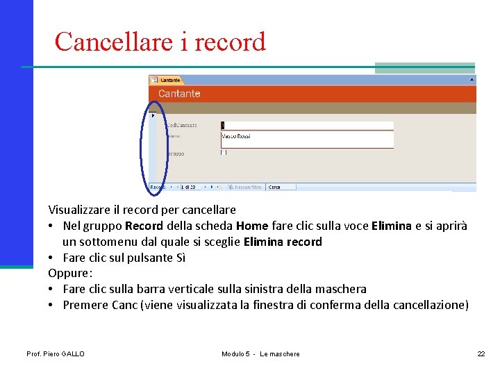 Cancellare i record Visualizzare il record per cancellare • Nel gruppo Record della scheda