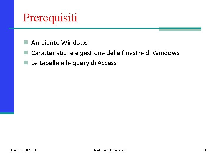 Prerequisiti n Ambiente Windows n Caratteristiche e gestione delle finestre di Windows n Le