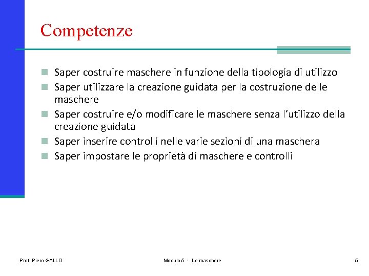 Competenze n Saper costruire maschere in funzione della tipologia di utilizzo n Saper utilizzare