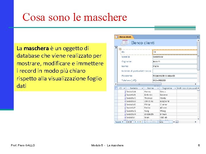 Cosa sono le maschere La maschera è un oggetto di database che viene realizzato