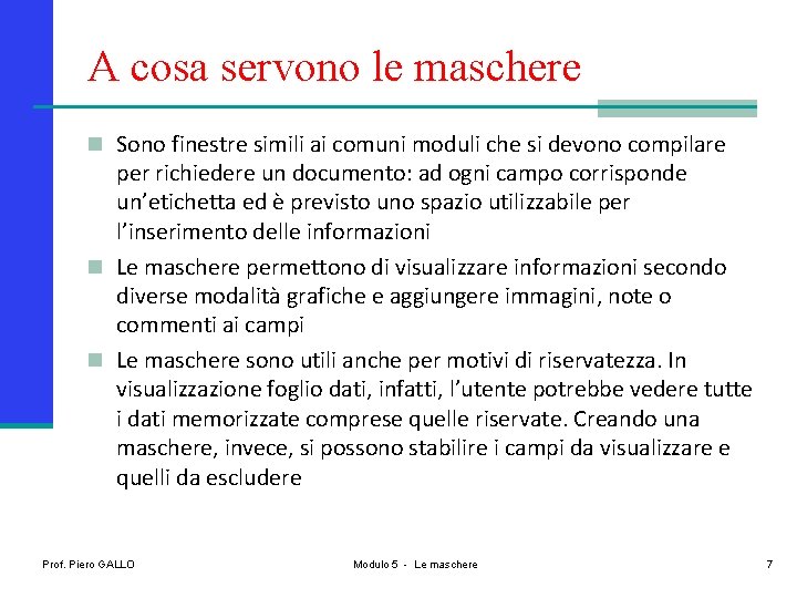 A cosa servono le maschere n Sono finestre simili ai comuni moduli che si