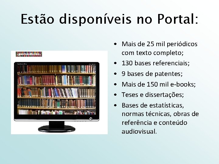 Estão disponíveis no Portal: • Mais de 25 mil periódicos com texto completo; •