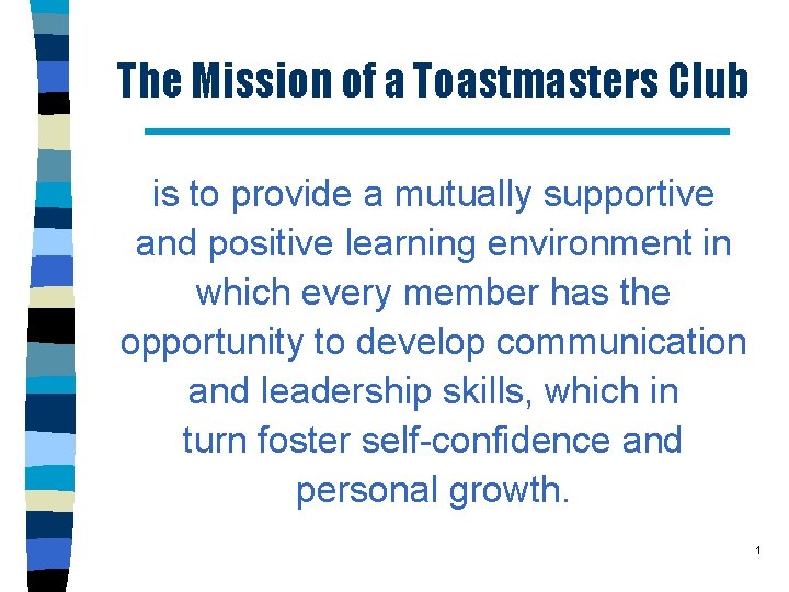 The Mission of a Toastmasters Club is to provide a mutually supportive and positive