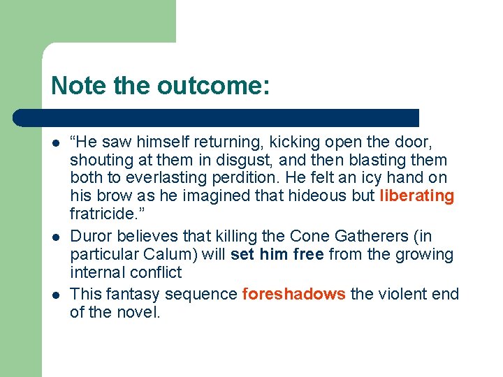 Note the outcome: l l l “He saw himself returning, kicking open the door,