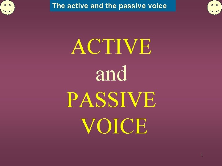 The active and the passive voice ACTIVE and PASSIVE VOICE 1 