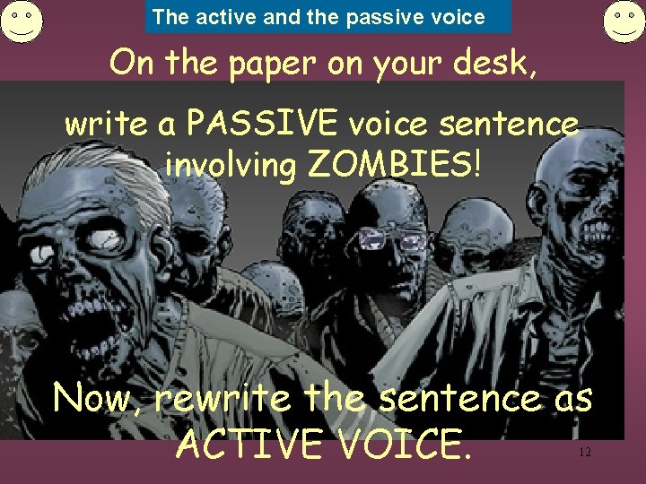 The active and the passive voice On the paper on your desk, write a