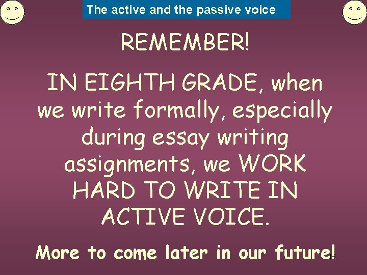 The active and the passive voice REMEMBER! IN EIGHTH GRADE, when we write formally,