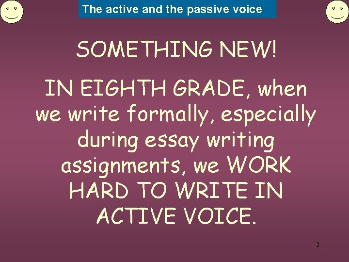 The active and the passive voice SOMETHING NEW! IN EIGHTH GRADE, when we write