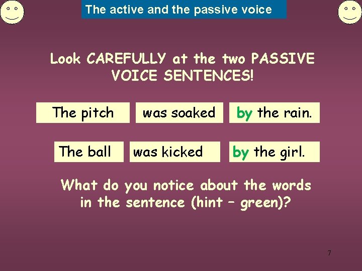 The active and the passive voice Look CAREFULLY at the two PASSIVE VOICE SENTENCES!