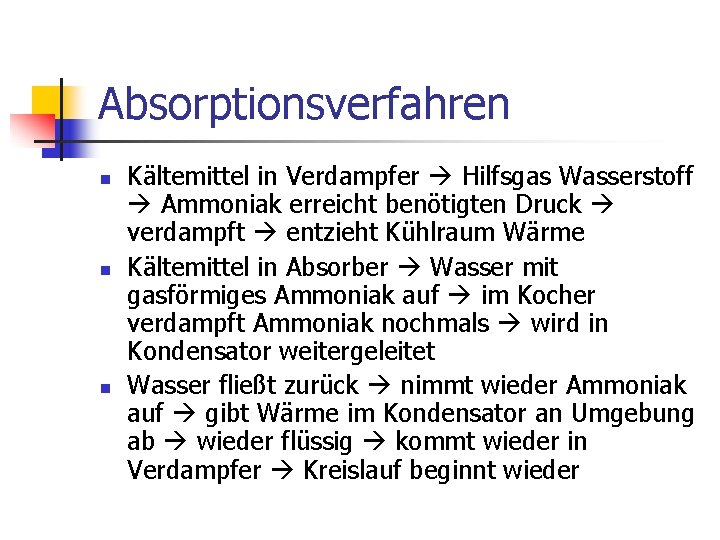 Absorptionsverfahren n Kältemittel in Verdampfer Hilfsgas Wasserstoff Ammoniak erreicht benötigten Druck verdampft entzieht Kühlraum