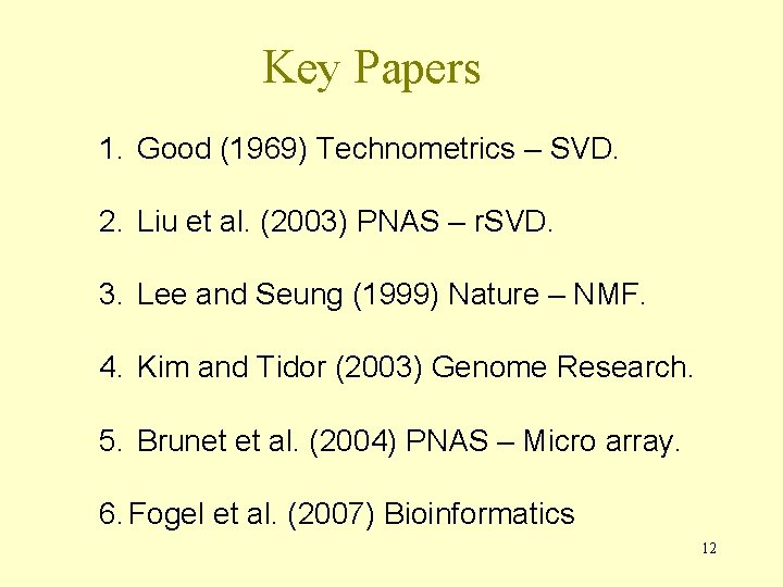Key Papers 1. Good (1969) Technometrics – SVD. 2. Liu et al. (2003) PNAS