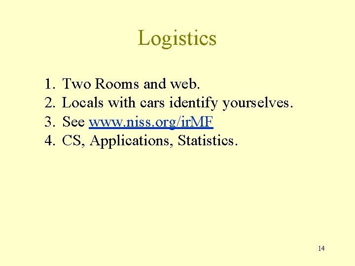 Logistics 1. 2. 3. 4. Two Rooms and web. Locals with cars identify yourselves.