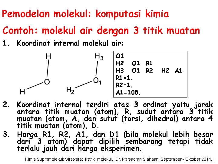 Pemodelan molekul: komputasi kimia Contoh: molekul air dengan 3 titik muatan 1. Koordinat internal