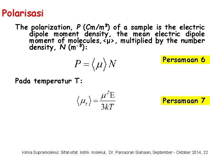 Polarisasi The polarization, P (Cm/m 3) of a sample is the electric dipole moment