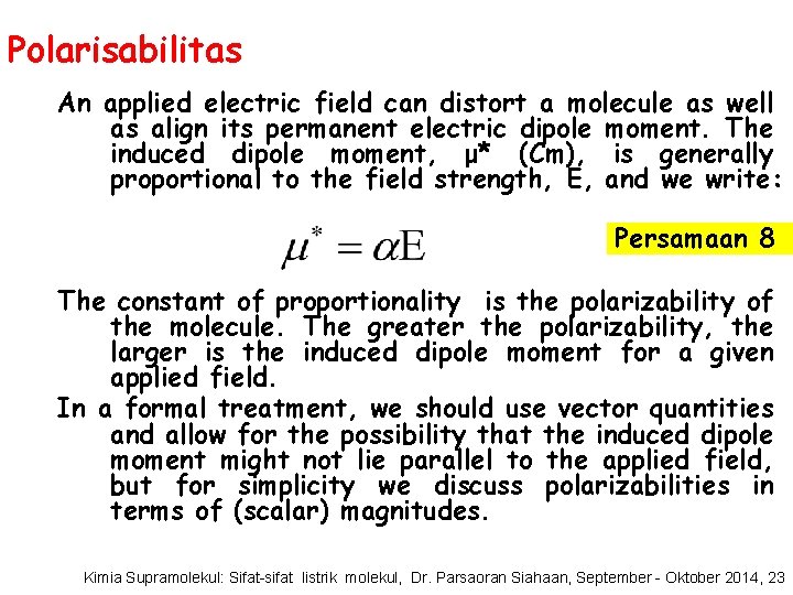 Polarisabilitas An applied electric field can distort a molecule as well as align its