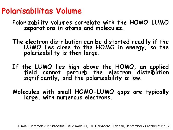 Polarisabilitas Volume Polarizability volumes correlate with the HOMO-LUMO separations in atoms and molecules. The
