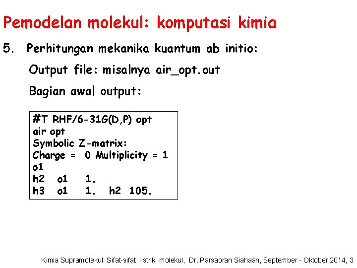 Pemodelan molekul: komputasi kimia 5. Perhitungan mekanika kuantum ab initio: Output file: misalnya air_opt.