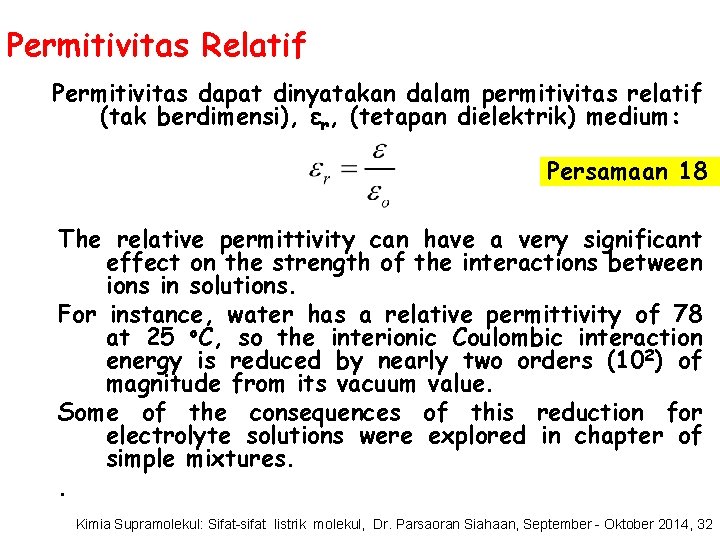 Permitivitas Relatif Permitivitas dapat dinyatakan dalam permitivitas relatif (tak berdimensi), εr, (tetapan dielektrik) medium:
